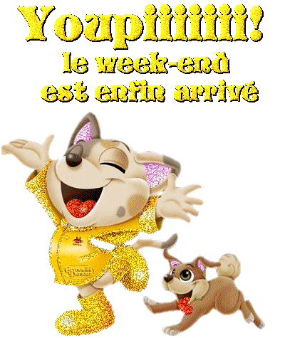 youpi le week-end est enfin arrivé