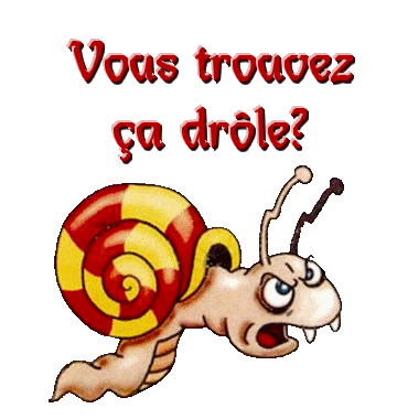 Vous trouvez ça drôle? avec escargot en colère